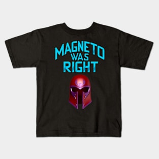 Magneto Was RIGHT Kids T-Shirt